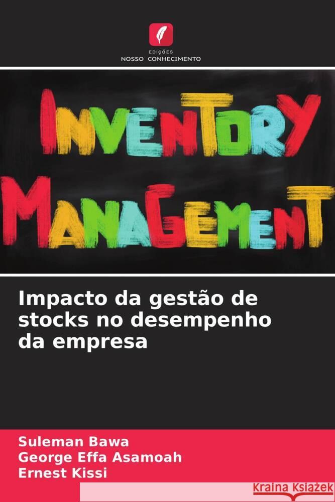 Impacto da gestão de stocks no desempenho da empresa Bawa, Suleman, Effa Asamoah, George, Kissi, Ernest 9786206569398 Edições Nosso Conhecimento - książka