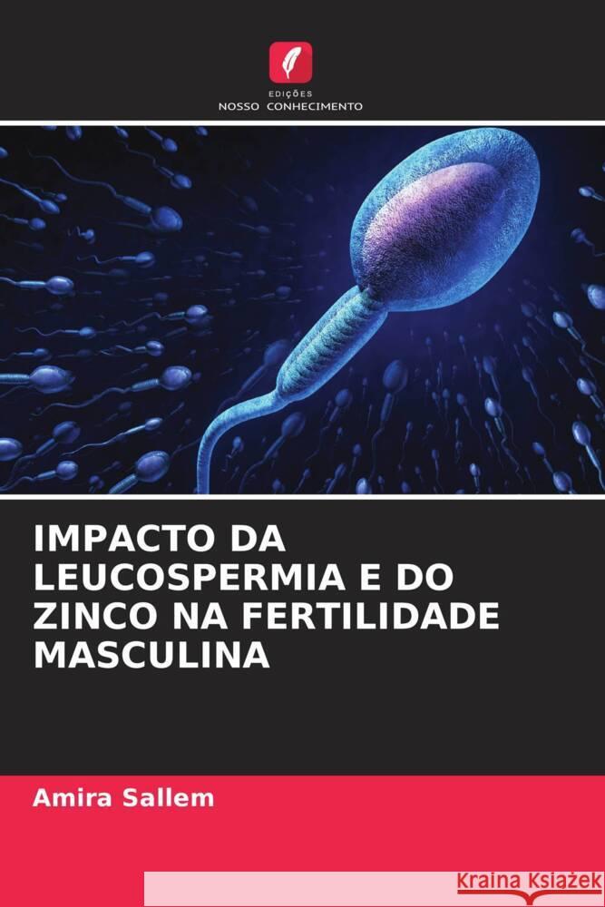 IMPACTO DA LEUCOSPERMIA E DO ZINCO NA FERTILIDADE MASCULINA Sallem, Amira 9786206404293 Edições Nosso Conhecimento - książka