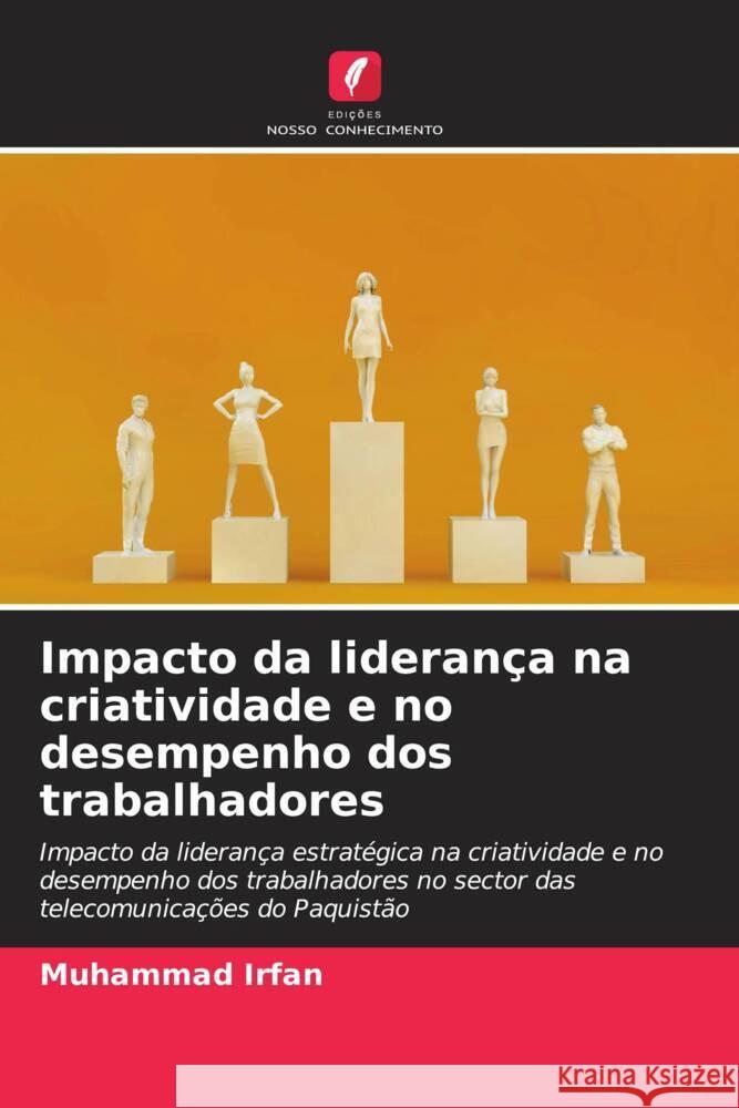 Impacto da liderança na criatividade e no desempenho dos trabalhadores Irfan, Muhammad 9786206512462 Edições Nosso Conhecimento - książka