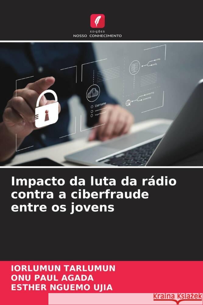 Impacto da luta da r?dio contra a ciberfraude entre os jovens Iorlumun Tarlumun Onu Pau Esther Nguem 9786208382414 Edicoes Nosso Conhecimento - książka