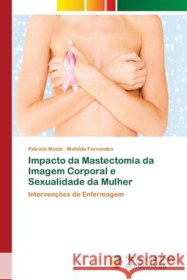 Impacto da Mastectomia da Imagem Corporal e Sexualidade da Mulher Moniz, Patricia 9786202186377 Novas Edicioes Academicas - książka