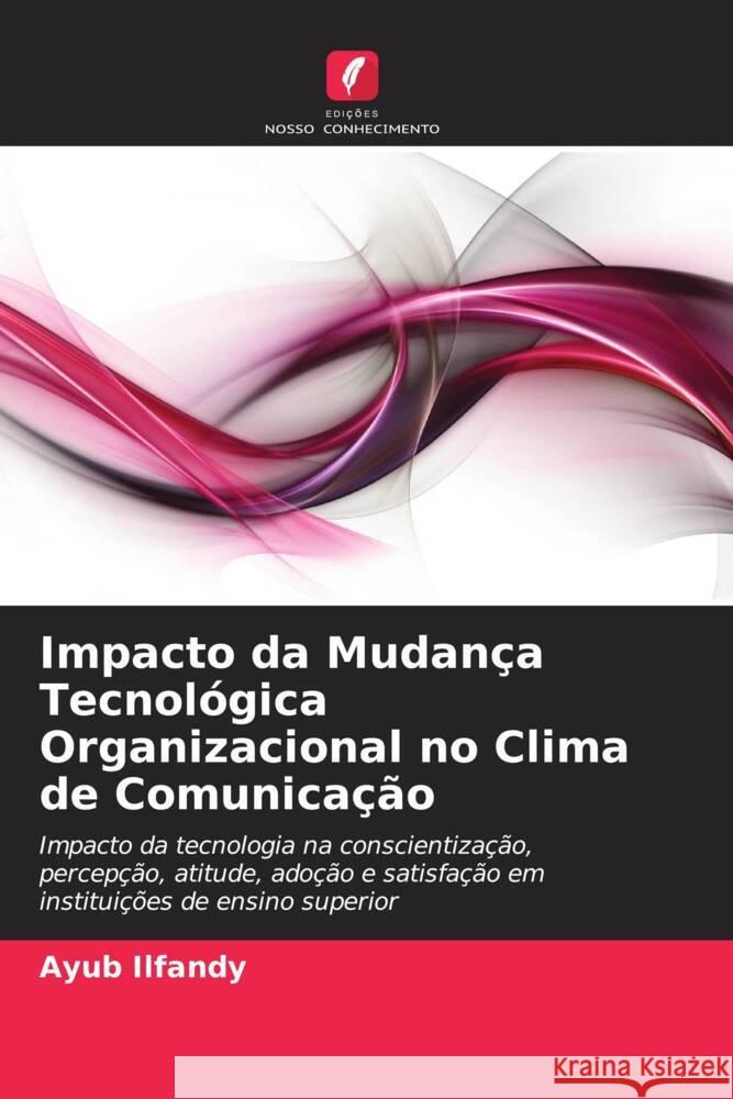 Impacto da Mudança Tecnológica Organizacional no Clima de Comunicação Ilfandy, Ayub 9786202995030 Edicoes Nosso Conhecimento - książka