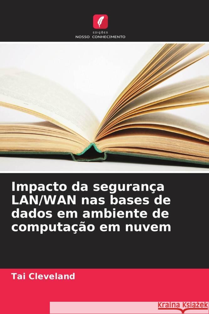 Impacto da segurança LAN/WAN nas bases de dados em ambiente de computação em nuvem Cleveland, Tai 9786208630126 Edições Nosso Conhecimento - książka