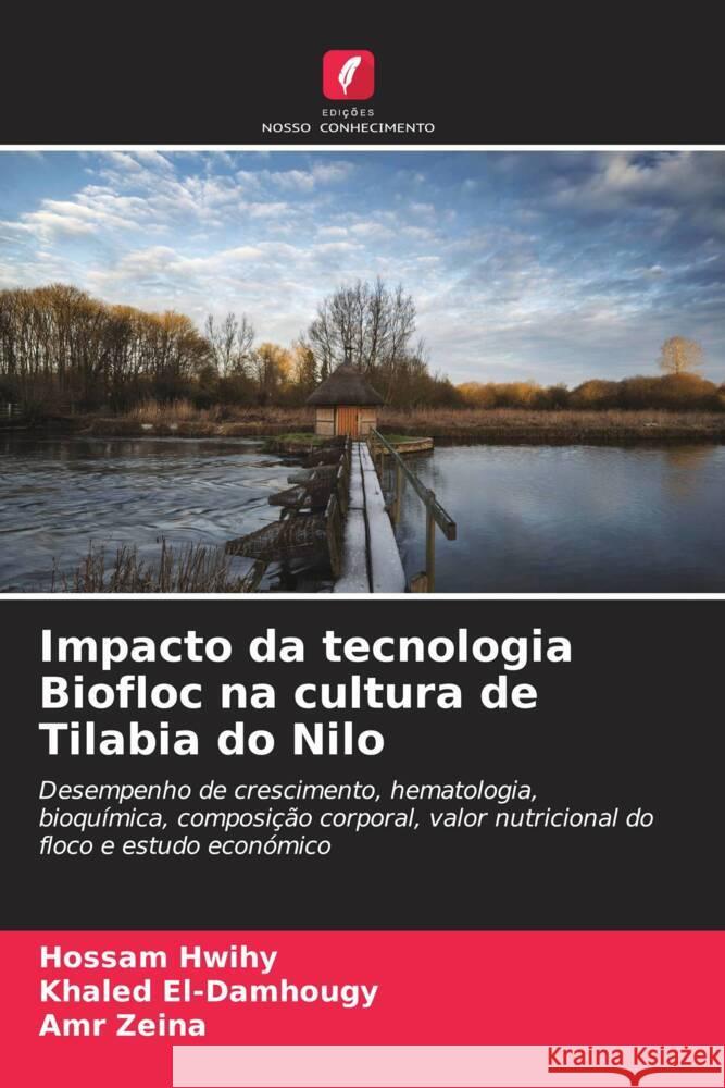 Impacto da tecnologia Biofloc na cultura de Tilabia do Nilo Hwihy, Hossam, El-Damhougy, Khaled, Zeina, Amr 9786206460978 Edições Nosso Conhecimento - książka