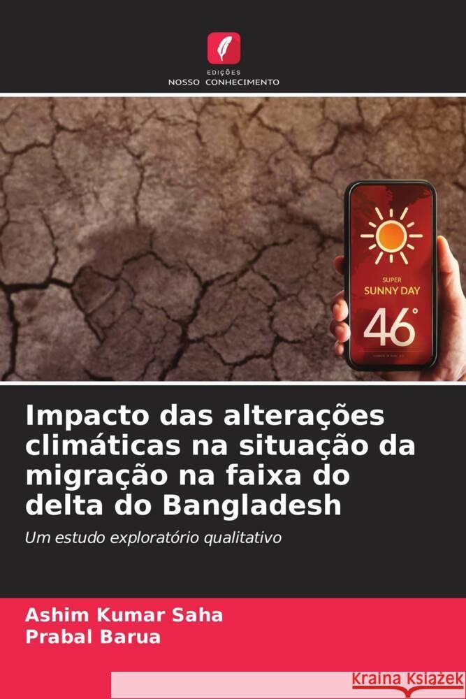 Impacto das altera??es clim?ticas na situa??o da migra??o na faixa do delta do Bangladesh Ashim Kumar Saha Prabal Barua 9786207310715 Edicoes Nosso Conhecimento - książka