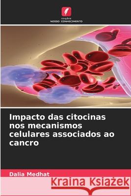 Impacto das citocinas nos mecanismos celulares associados ao cancro Medhat, Dalia 9786208998608 Edições Nosso Conhecimento - książka
