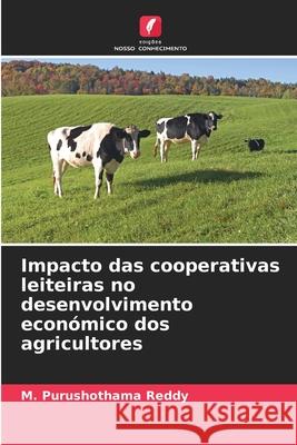 Impacto das cooperativas leiteiras no desenvolvimento económico dos agricultores Purushothama Reddy, M. 9786208816193 Edições Nosso Conhecimento - książka