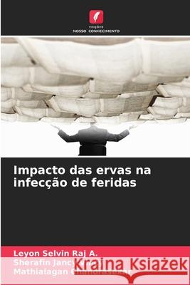 Impacto das ervas na infecção de feridas Selvin Raj A., Leyon, Vincy, Sherafin Jancy, Chandrasekar, Mathialagan 9786202420419 Edições Nosso Conhecimento - książka