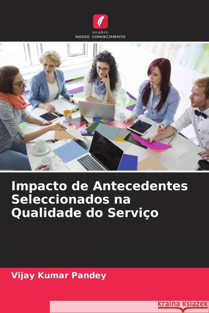 Impacto de Antecedentes Seleccionados na Qualidade do Serviço Pandey, Vijay Kumar 9786206335429 Edições Nosso Conhecimento - książka