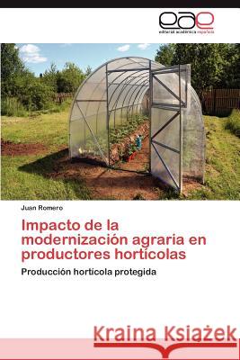 Impacto de La Modernizacion Agraria En Productores Horticolas Juan Romero 9783659035647 Editorial Acad Mica Espa Ola - książka