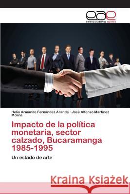 Impacto de la política monetaria, sector calzado, Bucaramanga 1985-1995 Fernández Aranda Helio Armando 9783659096969 Editorial Academica Espanola - książka