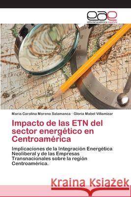 Impacto de las ETN del sector energético en Centroamérica Maria Carolina Moreno Salamanca, Gloria Mabel Villamizar 9783659079467 Editorial Academica Espanola - książka