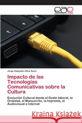 Impacto de las Tecnologías Comunicativas sobre la Cultura Silva Surin, Jorge Alejandro 9786202098113 Editorial Académica Española - książka