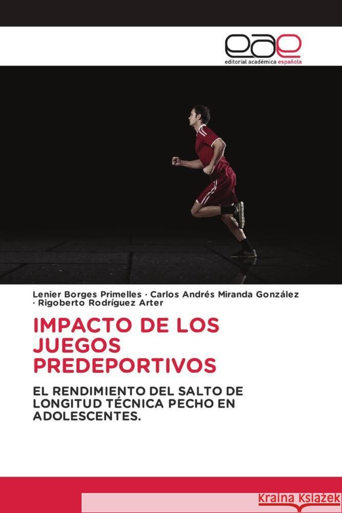 IMPACTO DE LOS JUEGOS PREDEPORTIVOS Borges Primelles, Lenier, Miranda González, Carlos Andrés, Rodríguez Arter, Rigoberto 9786200029546 Editorial Académica Española - książka