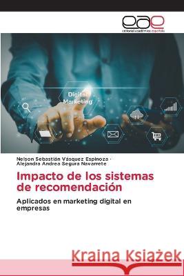 Impacto de los sistemas de recomendacion Nelson Sebastian Vasquez Espinoza Alejandra Andrea Segura Navarrete  9786202126946 Editorial Academica Espanola - książka