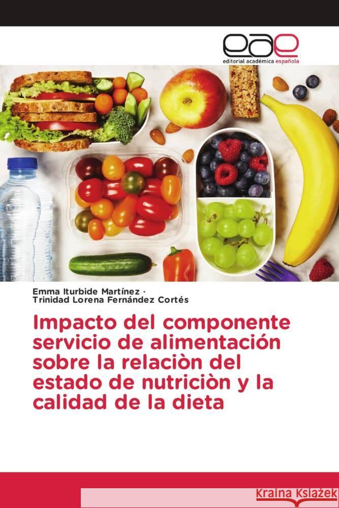 Impacto del componente servicio de alimentación sobre la relaciòn del estado de nutriciòn y la calidad de la dieta Iturbide Martínez, Emma, Fernández Cortés, Trinidad Lorena 9786203885156 Editorial Académica Española - książka