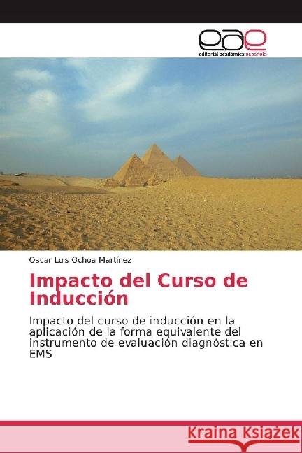 Impacto del Curso de Inducción : Impacto del curso de inducción en la aplicación de la forma equivalente del instrumento de evaluación diagnóstica en EMS Ochoa Martínez, Oscar Luis 9783330096233 Editorial Académica Española - książka
