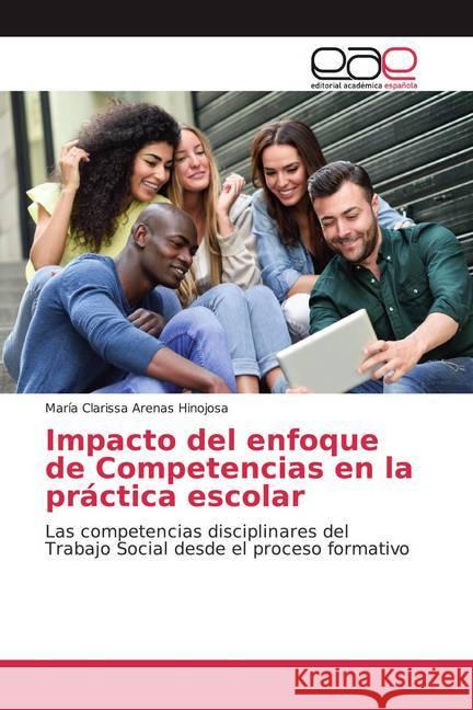 Impacto del enfoque de Competencias en la práctica escolar : Las competencias disciplinares del Trabajo Social desde el proceso formativo Arenas Hinojosa, María Clarissa 9786200379641 Editorial Académica Española - książka