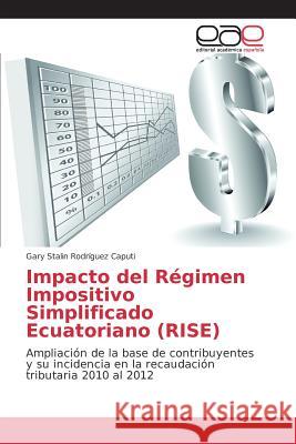 Impacto del Régimen Impositivo Simplificado Ecuatoriano (RISE) Rodríguez Caputi Gary Stalin 9783639782929 Editorial Academica Espanola - książka