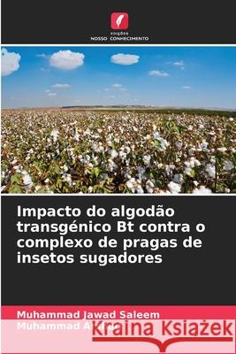Impacto do algodão transgénico Bt contra o complexo de pragas de insetos sugadores Saleem, Muhammad Jawad, Arshad, Muhammad 9786209098864 Edições Nosso Conhecimento - książka