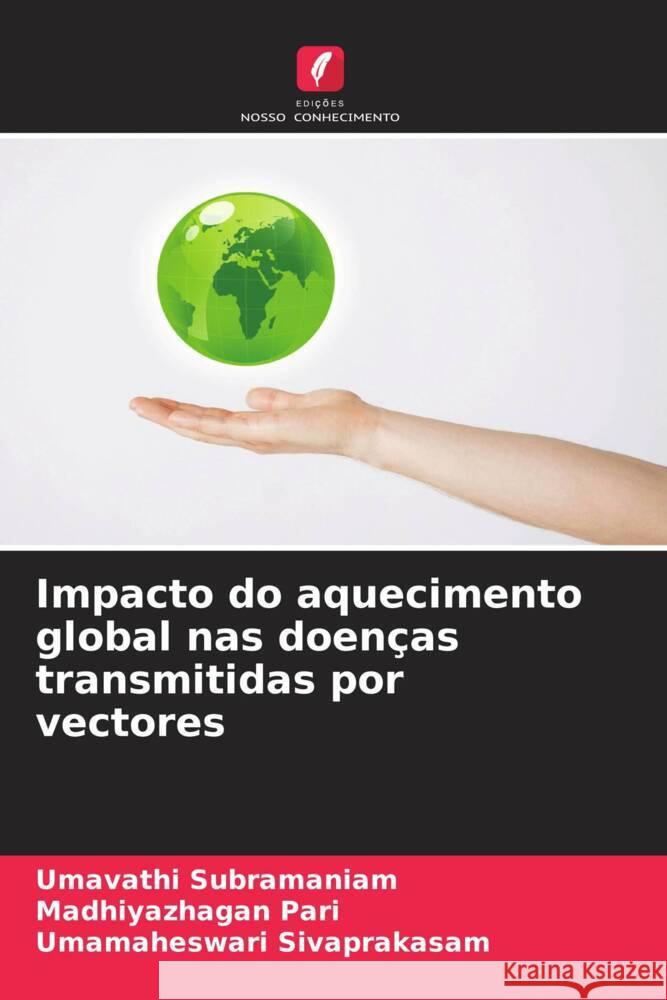 Impacto do aquecimento global nas doenças transmitidas por vectores Subramaniam, Umavathi, Pari, Madhiyazhagan, Sivaprakasam, Umamaheswari 9786206585305 Edições Nosso Conhecimento - książka