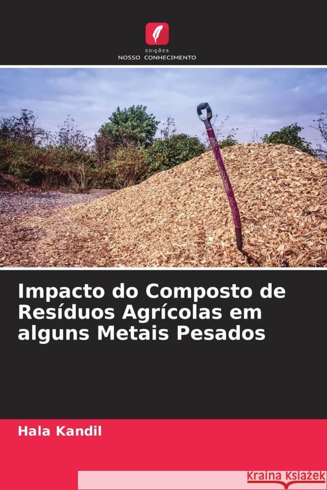 Impacto do Composto de Resíduos Agrícolas em alguns Metais Pesados Kandil, Hala 9786205483374 Edições Nosso Conhecimento - książka