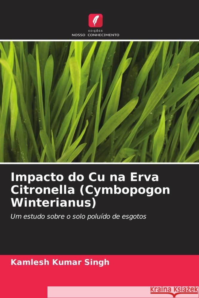 Impacto do Cu na Erva Citronella (Cymbopogon Winterianus) Singh, Kamlesh Kumar 9786204929125 Edições Nosso Conhecimento - książka