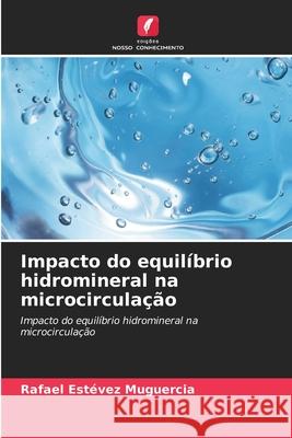 Impacto do equilíbrio hidromineral na microcirculação Estévez Muguercia, Rafael 9786208666675 Edições Nosso Conhecimento - książka