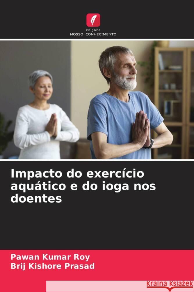 Impacto do exercício aquático e do ioga nos doentes Roy, Pawan Kumar, Prasad, Brij Kishore 9786206189756 Edições Nosso Conhecimento - książka