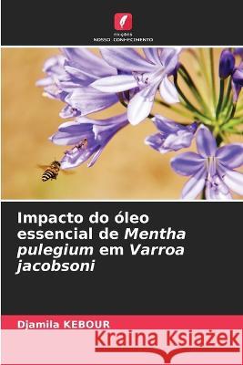 Impacto do oleo essencial de Mentha pulegium em Varroa jacobsoni Djamila Kebour   9786206244424 Edicoes Nosso Conhecimento - książka