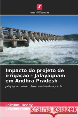 Impacto do projeto de irriga??o - Jalayagnam em Andhra Pradesh Lakshmi Reddy Lakshmamma Tirunagaram 9786207946662 Edicoes Nosso Conhecimento - książka