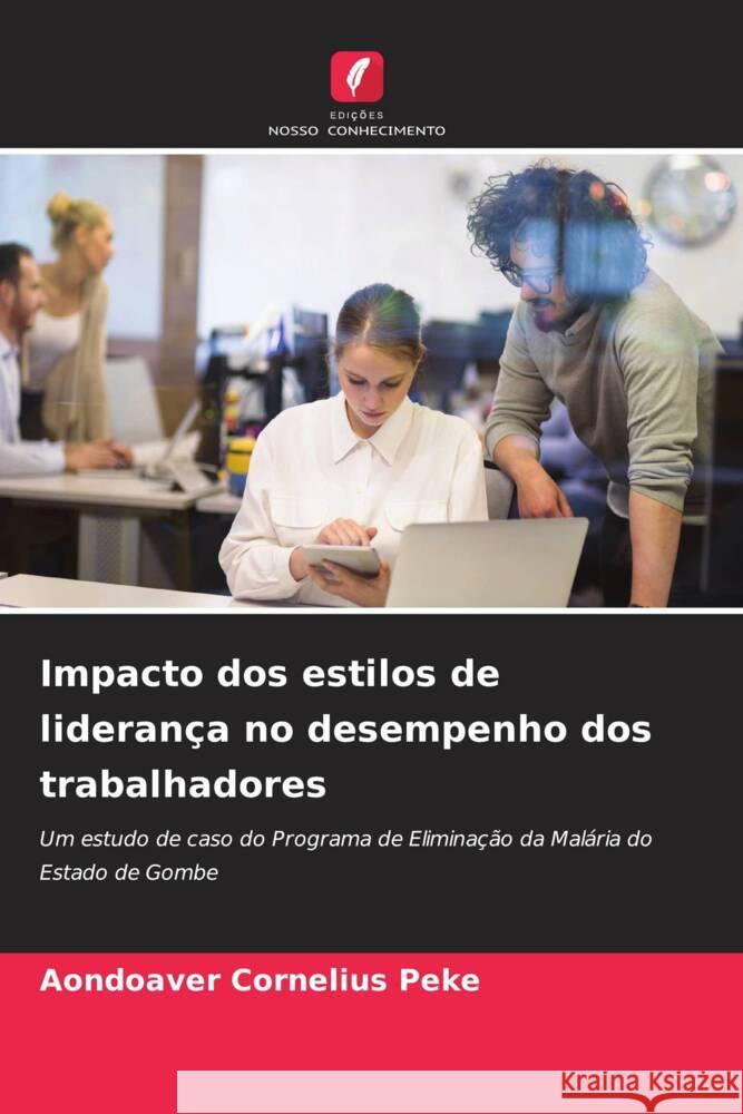 Impacto dos estilos de lideran?a no desempenho dos trabalhadores Aondoaver Cornelius Peke 9786207064977 Edicoes Nosso Conhecimento - książka