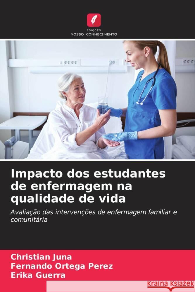 Impacto dos estudantes de enfermagem na qualidade de vida Juna, Christian, Ortega Pérez, Fernando, Guerra, Erika 9786206477051 Edições Nosso Conhecimento - książka