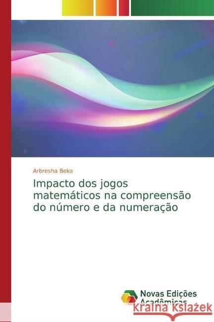 Impacto dos jogos matemáticos na compreensão do número e da numeração Beka, Arbresha 9786139803217 Novas Edicioes Academicas - książka