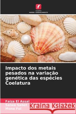 Impacto dos metais pesados na variação genética das espécies Coelatura El Assal, Faiza, Sabet, Salwa, Fol, Mona 9786209361548 Edições Nosso Conhecimento - książka