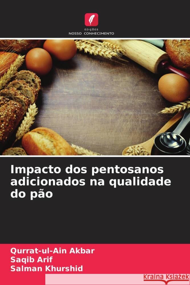 Impacto dos pentosanos adicionados na qualidade do pão Akbar, Qurrat-ul-Ain, Arif, Saqib, Khurshid, Salman 9786208593674 Edições Nosso Conhecimento - książka