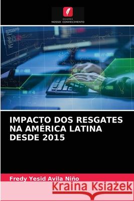 Impacto DOS Resgates Na América Latina Desde 2015 Fredy Yesid Avila Niño 9786203619737 Edicoes Nosso Conhecimento - książka