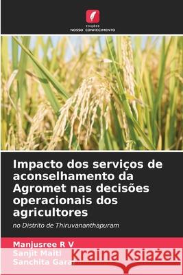 Impacto dos serviços de aconselhamento da Agromet nas decisões operacionais dos agricultores R V, Manjusree, Maiti, Sanjit, Garai, Sanchita 9786209042546 Edições Nosso Conhecimento - książka