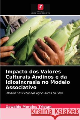 Impacto dos Valores Culturais Andinos e da Idiosincrasia no Modelo Associativo Oswaldo Morales Tristan 9786203173888 Edicoes Nosso Conhecimento - książka