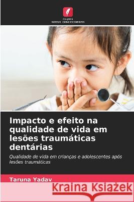 Impacto e efeito na qualidade de vida em lesoes traumaticas dentarias Taruna Yadav   9786205867211 Edicoes Nosso Conhecimento - książka