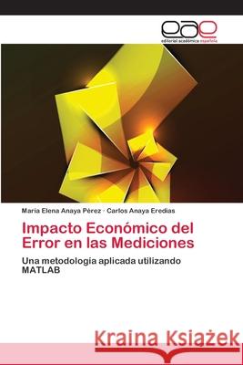 Impacto Económico del Error en las Mediciones Anaya Pérez, María Elena 9783659059940 Editorial Acad Mica Espa Ola - książka