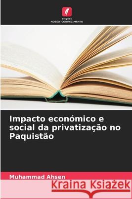 Impacto económico e social da privatização no Paquistão Ahsen, Muhammad 9786208665265 Edições Nosso Conhecimento - książka
