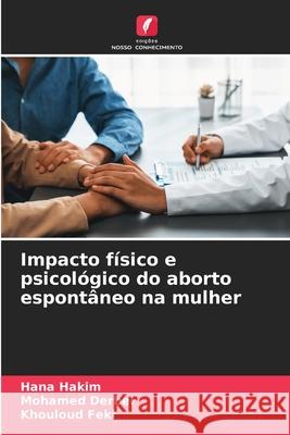 Impacto f?sico e psicol?gico do aborto espont?neo na mulher Hana Hakim Mohamed Derbel Khouloud Feki 9786207761685 Edicoes Nosso Conhecimento - książka