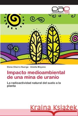 Impacto medioambiental de una mina de uranio Charro Huerga, Elena 9783659030529 Editorial Academica Espanola - książka