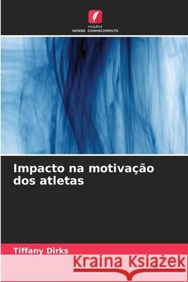 Impacto na motiva??o dos atletas Tiffany Dirks 9786207875849 Edicoes Nosso Conhecimento - książka