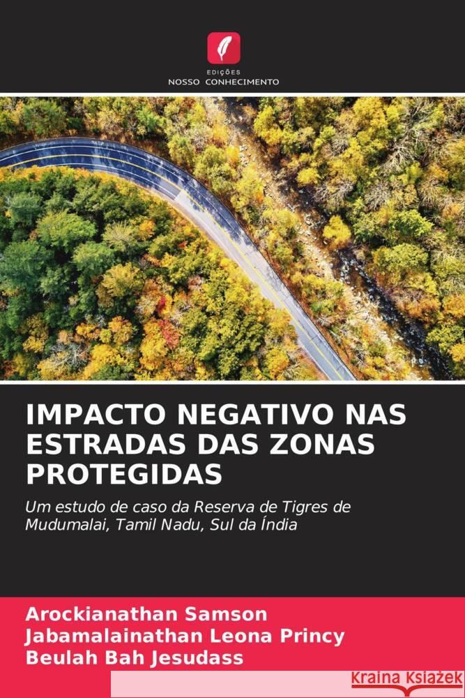 Impacto Negativo NAS Estradas Das Zonas Protegidas Arockianathan Samson Jabamalainathan Leon Beulah Bah Jesudass 9786207197736 Edicoes Nosso Conhecimento - książka
