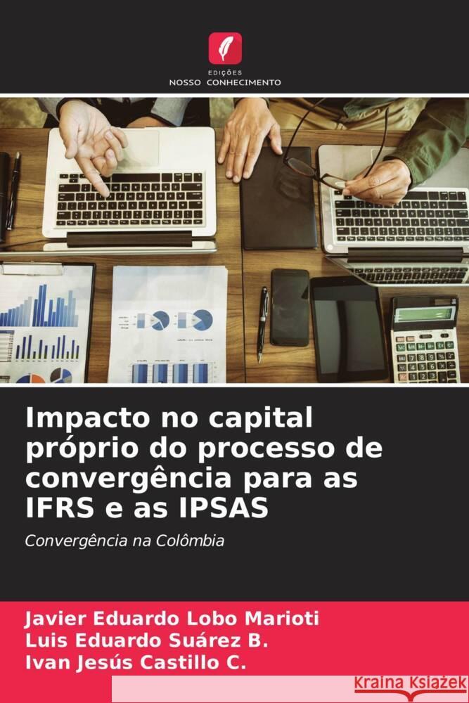 Impacto no capital próprio do processo de convergência para as IFRS e as IPSAS Lobo Marioti, Javier Eduardo, Suárez B., Luis Eduardo, Castillo C., Ivan Jesús 9786206501305 Edições Nosso Conhecimento - książka