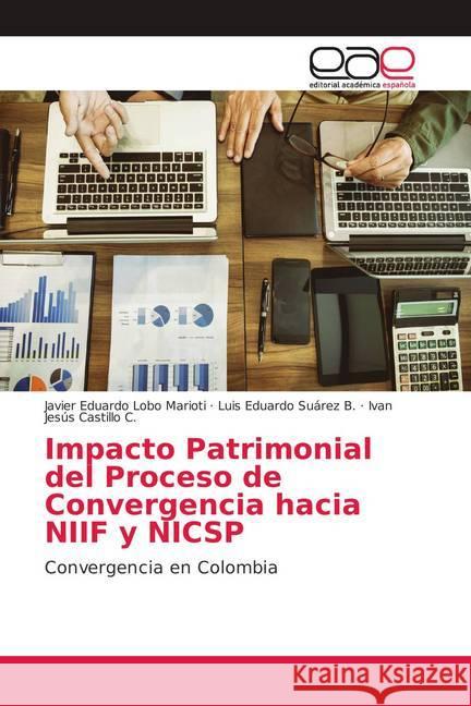 Impacto Patrimonial del Proceso de Convergencia hacia NIIF y NICSP : Convergencia en Colombia Lobo Marioti, Javier Eduardo; Suárez B., Luis Eduardo; Castillo C., Ivan Jesús 9786139409525 Editorial Académica Española - książka