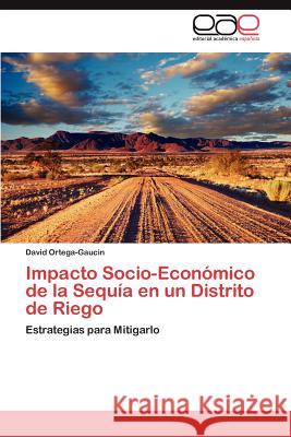 Impacto Socio-Económico de la Sequía en un Distrito de Riego Ortega-Gaucin David 9783847367154 Editorial Acad Mica Espa Ola - książka