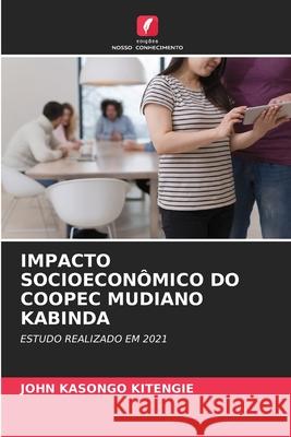 Impacto Socioeconômico Do Coopec Mudiano Kabinda John Kasongo Kitengie 9786204092065 Edicoes Nosso Conhecimento - książka